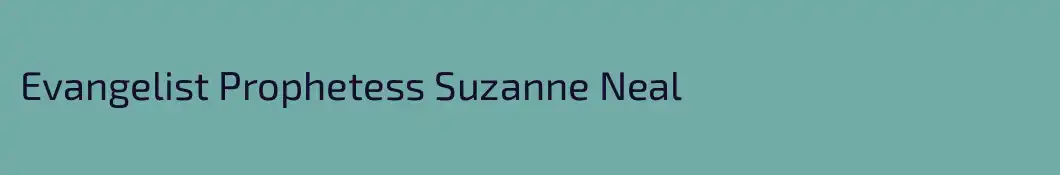 Evangelist Prophetess Suzanne Neal